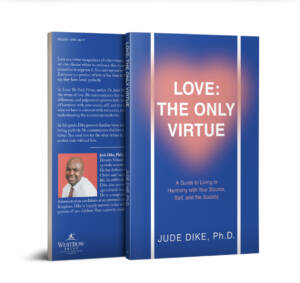 Love: the Only Virtue by Jude Dike Ph.D.